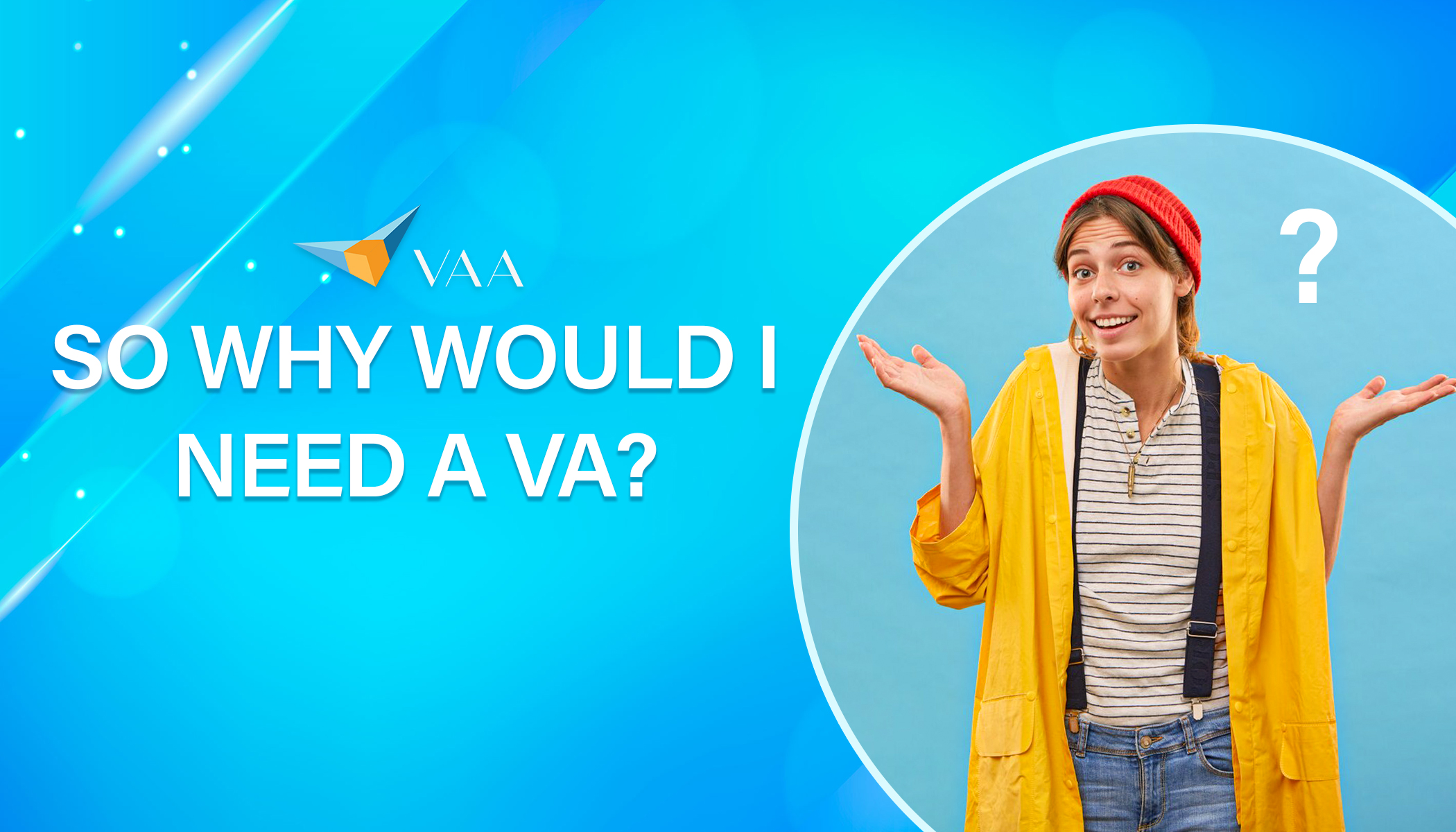 So Why would I need a VA
