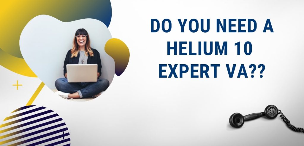 Do you need a helium 10 expert VA?