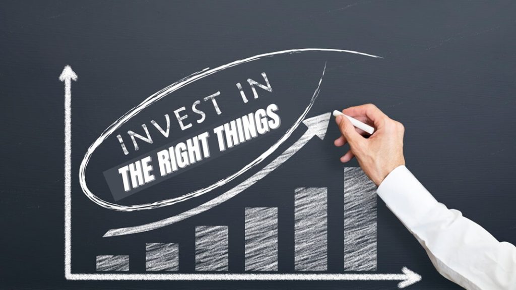 Invest in the right things