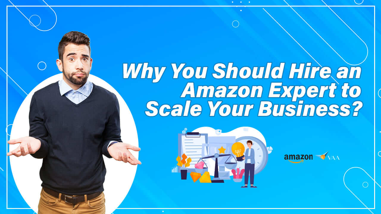 Why should hire an Amazon Expert to scale your business