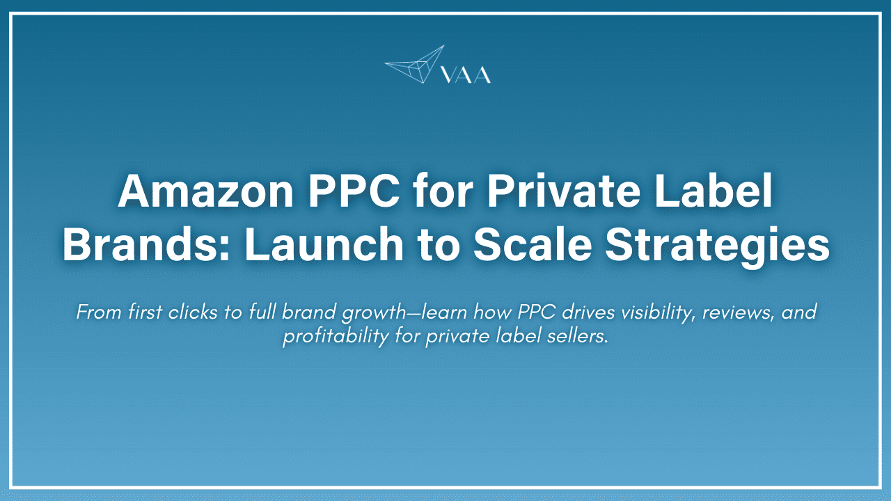 Amazon PPC for Private Label Brands: Launch to Scale Strategies