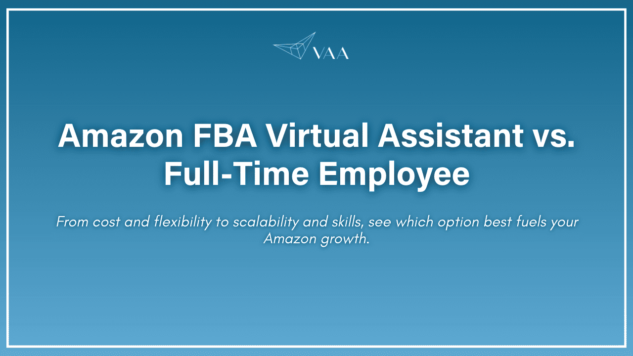 Amazon FBA Virtual Assistant vs. Full-Time Employee