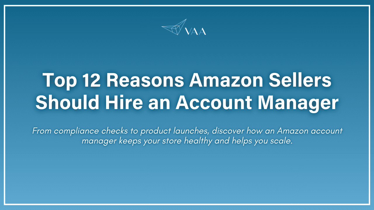 12 Reasons Amazon Sellers Should Hire an Amazon Account Manager
