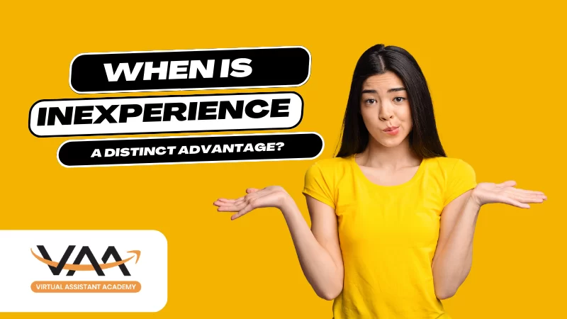 WHEN IS INEXPERIENCE A DISTINCT ADVANTAGE?