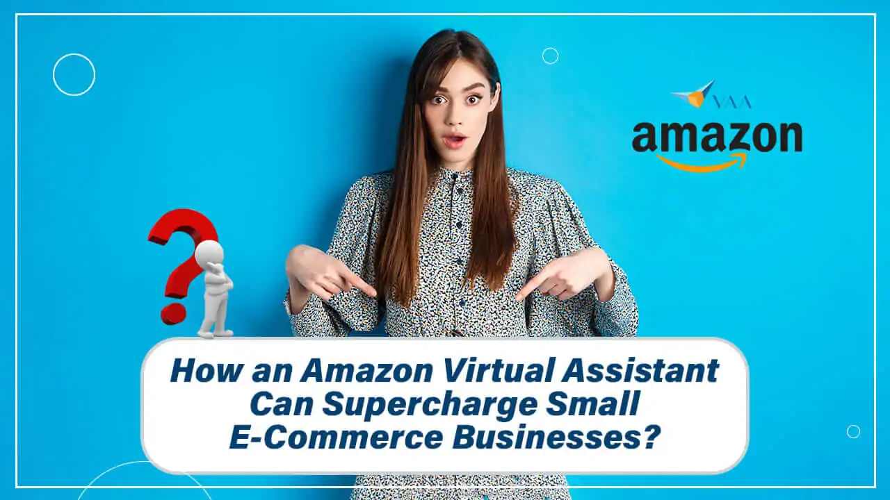 Amazon Virtual Assistant Can Supercharge E-Commerce Businesses